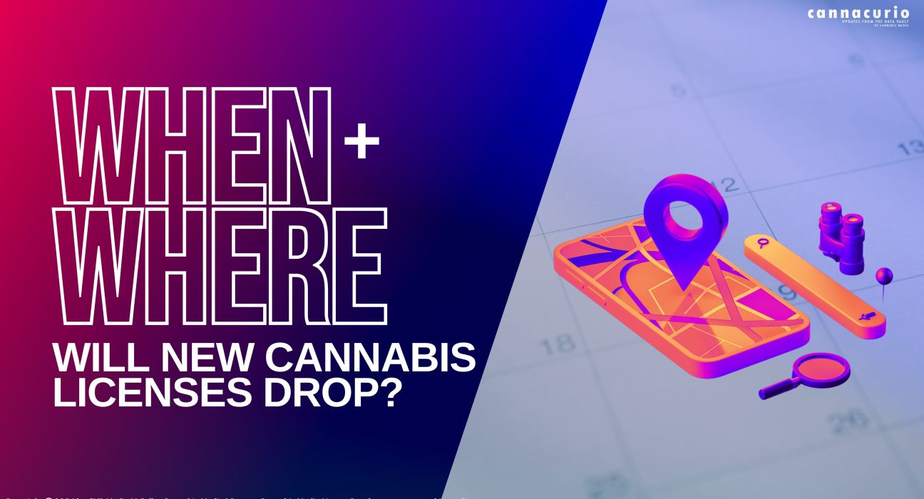 Cannacurio #92: When & Where Will New Cannabis Licenses Drop?