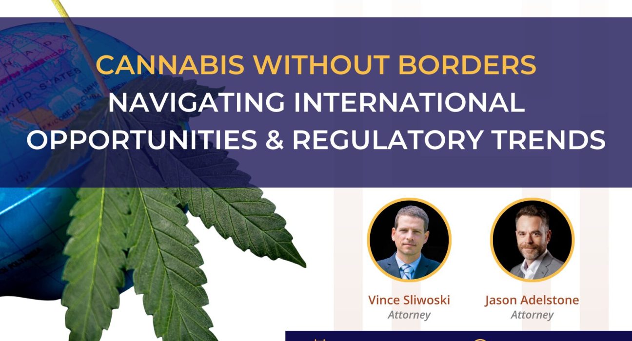 Webinar announcement titled "Cannabis Without Borders: Navigating International Opportunities & Regulatory Trends" with images of a globe, cannabis leaf, and two attorney speakers, Vince Sliwoski and Jason Adelstone.